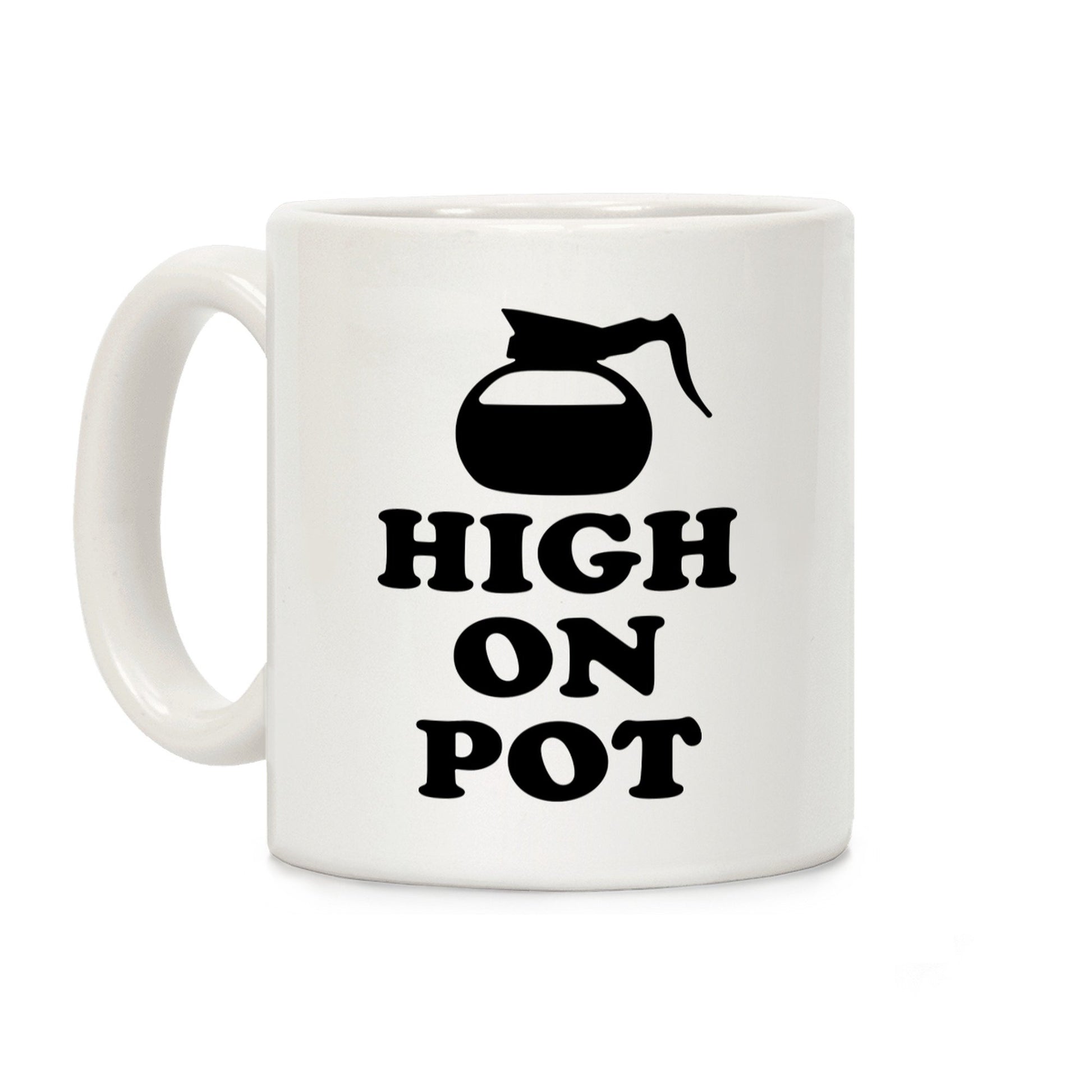 High On Pot Ceramic Coffee Mug by LookHUMAN Flower Power Packages 11 Ounce 