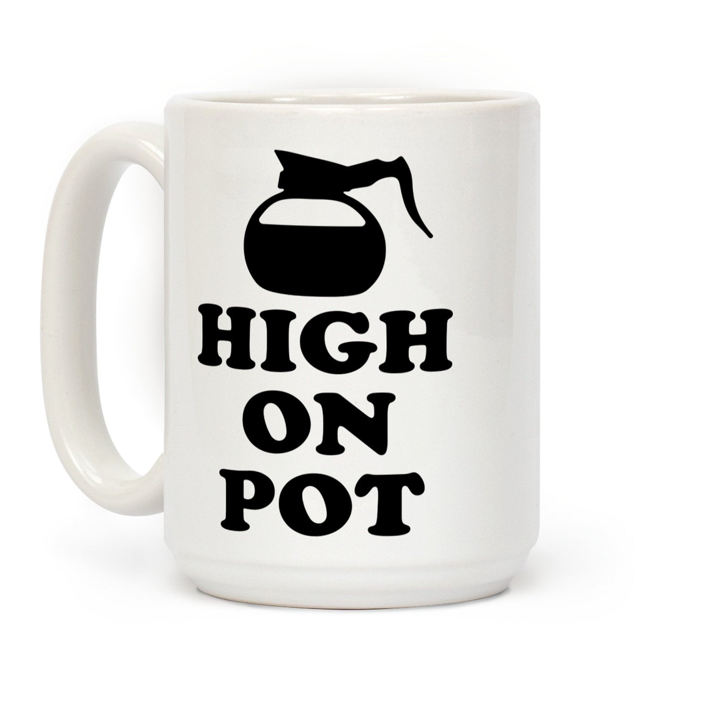 High On Pot Ceramic Coffee Mug by LookHUMAN Flower Power Packages 15 Ounce 