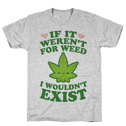 If It Weren't For Weed I Wouldn't Exist Athletic Gray Unisex Cotton Tee Flower Power Packages Gray 2X 