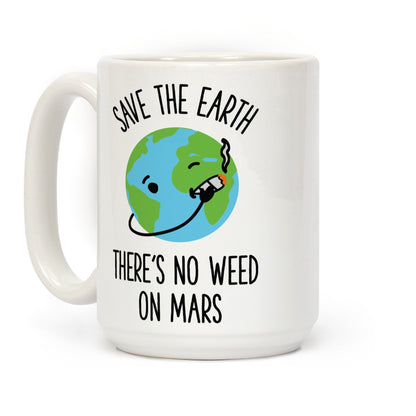 No Weed On Mars Ceramic Coffee Mug by LookHUMAN Flower Power Packages 15 Ounce 