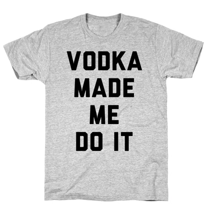 Vodka Made Me Do It Athletic Gray Unisex Cotton Tee by LookHUMAN Flower Power Packages Gray Medium 