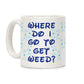 Where Do I Go to Get Weed Ceramic Coffee Mug by LookHUMAN Flower Power Packages 11 Ounce 